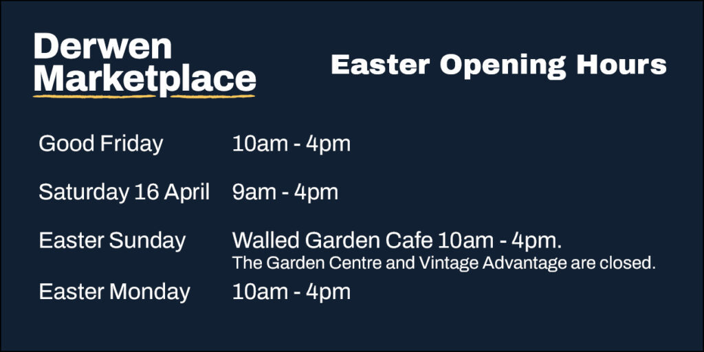 Derwen Marketplace Easter opening hours. Open Good Friday 10am to 4pm, Saturday 9am to 4pm, Easter Sunday Closed, Easter Monday open 10am to 4pm